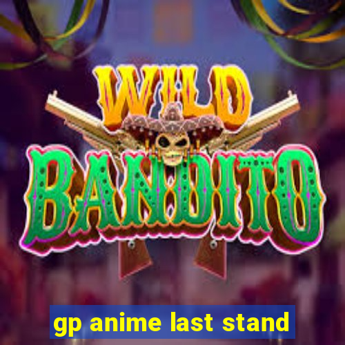 gp anime last stand